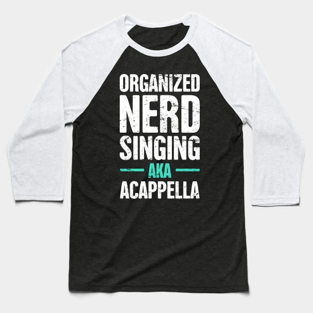 Funny Acappella Nerd Saying Baseball T-Shirt by MeatMan